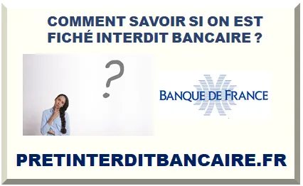 COMMENT SAVOIR SI ON EST FICHÉ INTERDIT BANCAIRE ?
