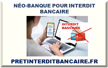 NÉOBANQUE POUR INTERDIT BANCAIRE