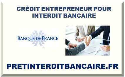 CRÉDIT POUR ENTREPRENEUR INTERDIT BANCAIRE