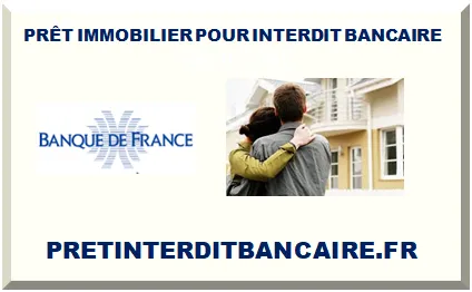 PRÊT IMMOBILIER POUR INTERDIT BANCAIRE
