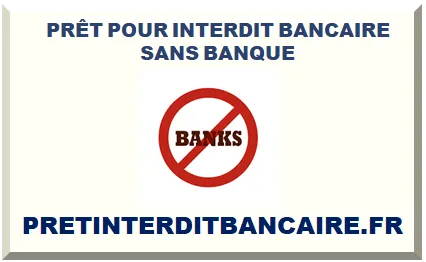 PRÊT POUR INTERDIT BANCAIRE SANS BANQUE