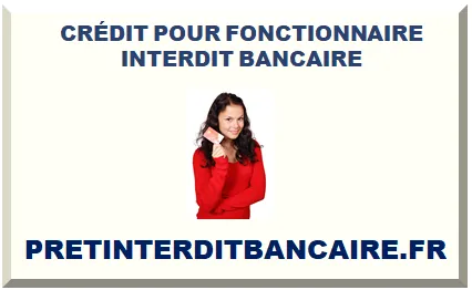 CRÉDIT POUR FONCTIONNAIRE INTERDIT BANCAIRE