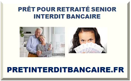 PRÊT POUR SENIOR RETRAITÉ INTERDIT BANCAIRE