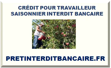 CRÉDIT POUR TRAVAILLEUR SAISONNIER INTERDIT BANCAIRE