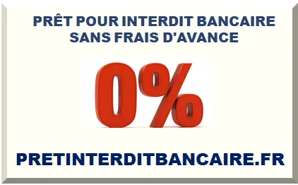 PRÊT POUR INTERDIT BANCAIRE SANS FRAIS D'AVANCE