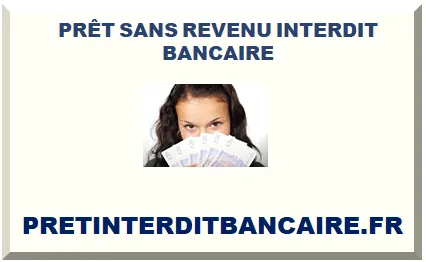 PRÊT SANS REVENU INTERDIT BANCAIRE