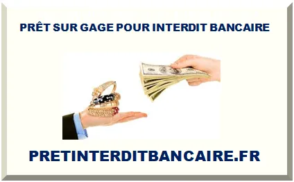 PRÊT SUR GAGE POUR INTERDIT BANCAIRE