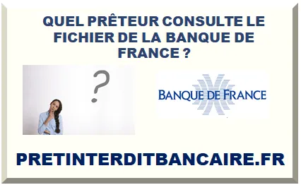 QUEL PRÊTEUR CONSULTE LE FICHIER DE LA BANQUE DE FRANCE EN ?