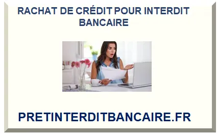 RACHAT DE CRÉDIT POUR INTERDIT BANCAIRE